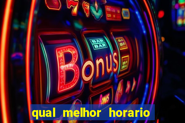 qual melhor horario para ganhar dinheiro no fortune tiger